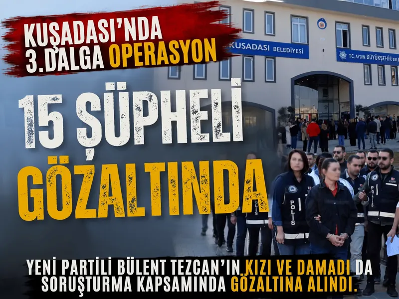 Kuşadası Belediyesi’ne üçüncü dalga operasyon!