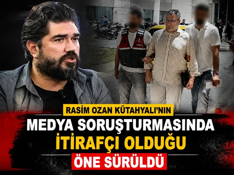 Rasim Ozan Kütahyalı'nın medya soruşturmasında itirafçı olduğu öne sürüldü