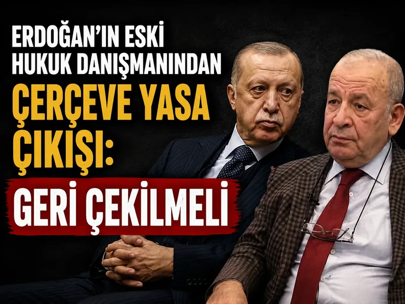 Erdoğan’ın eski hukuk danışmanından çerçeve yasa tepkisi: Geri çekilmeli