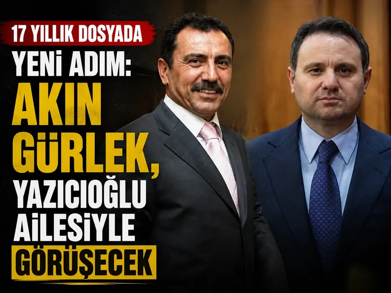 17 yıllık dosyada yeni adım: Akın Gürlek, Yazıcıoğlu ailesiyle görüşecek