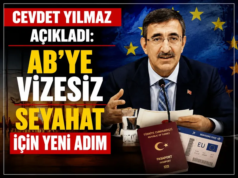 Cevdet Yılmaz açıkladı: AB’ye vizesiz seyahat için yeni adım