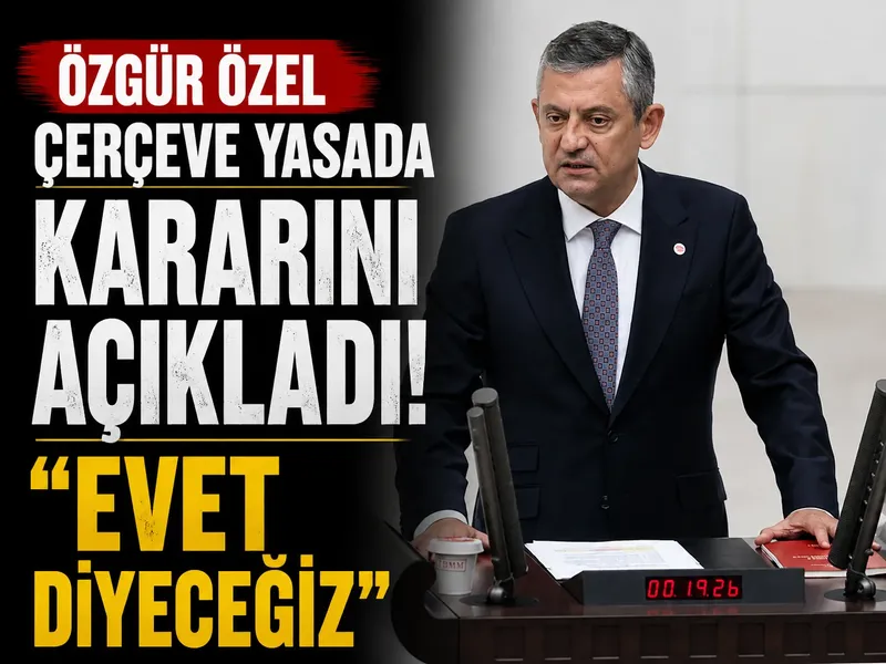 Özgür Özel çerçeve yasada kararını açıkladı: Evet diyeceğiz