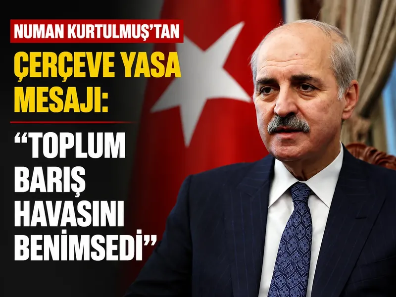 Numan Kurtulmuş’tan çerçeve yasa mesajı: "Toplum barış havasını benimsedi"