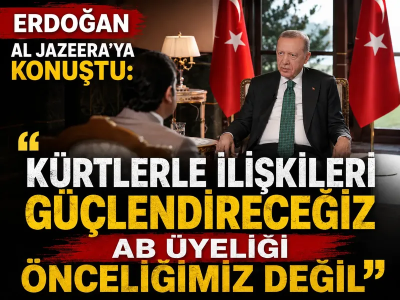 Erdoğan Al Jazeera'ya konuştu: "Kürtlerle ilişkileri güçlendireceğiz, AB üyeliği önceliğimiz değil"