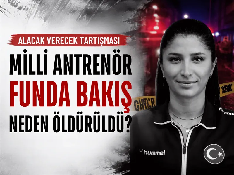 Milli Antrenör Funda Bakış neden öldürüldü?