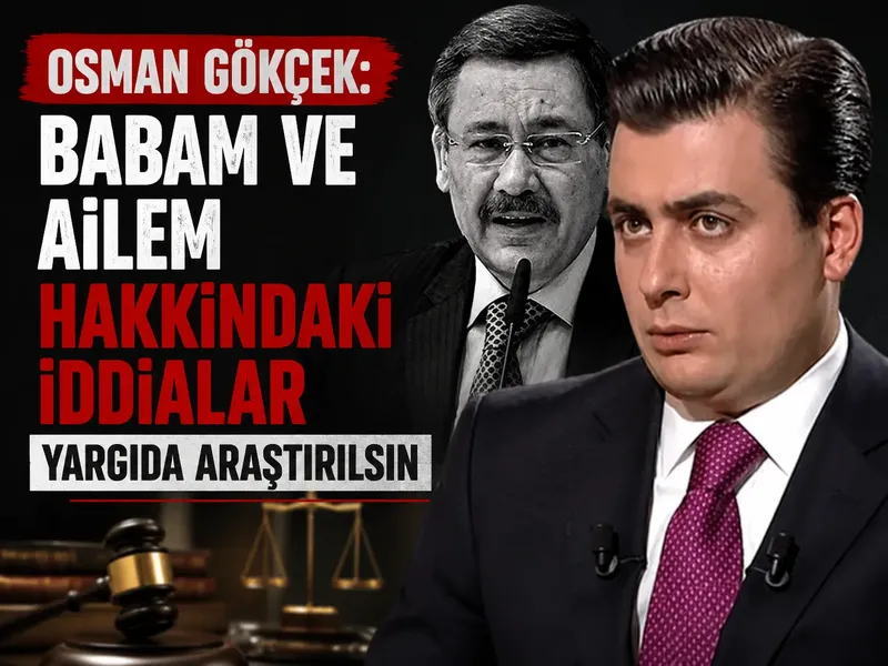 Osman Gökçek: Babam ve ailem hakkındaki iddialar yargıda araştırılsın