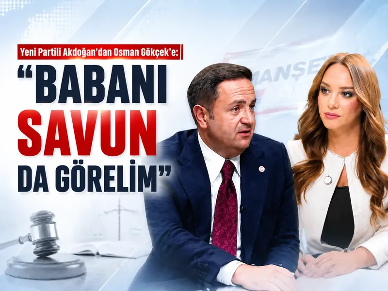 Yeni Partili Akdoğan’dan Osman Gökçek’e: “Babanı savun da görelim”