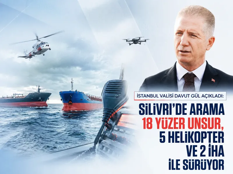İstanbul Valisi Davut Gül açıkladı: Silivri’de arama 18 yüzer unsur, 5 helikopter ve 2 İHA ile sürüyor