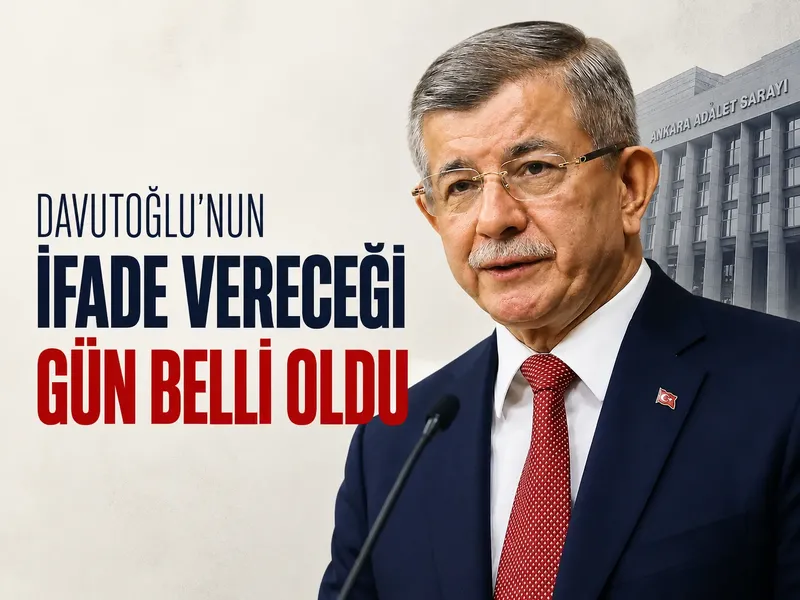 Davutoğlu’nun ifade vereceği gün belli oldu