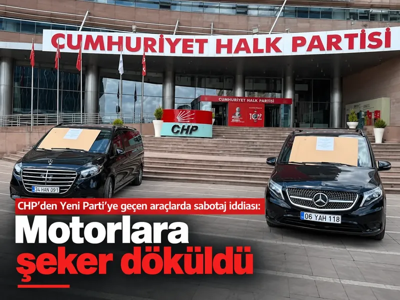 CHP’den Yeni Parti’ye geçen araçlarda sabotaj iddiası: Motorlara şeker döküldü