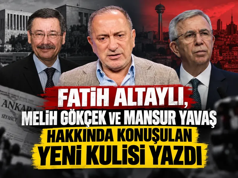 Fatih Altaylı, Melih Gökçek ve Mansur Yavaş hakkında konuşulan yeni kulisi yazdı