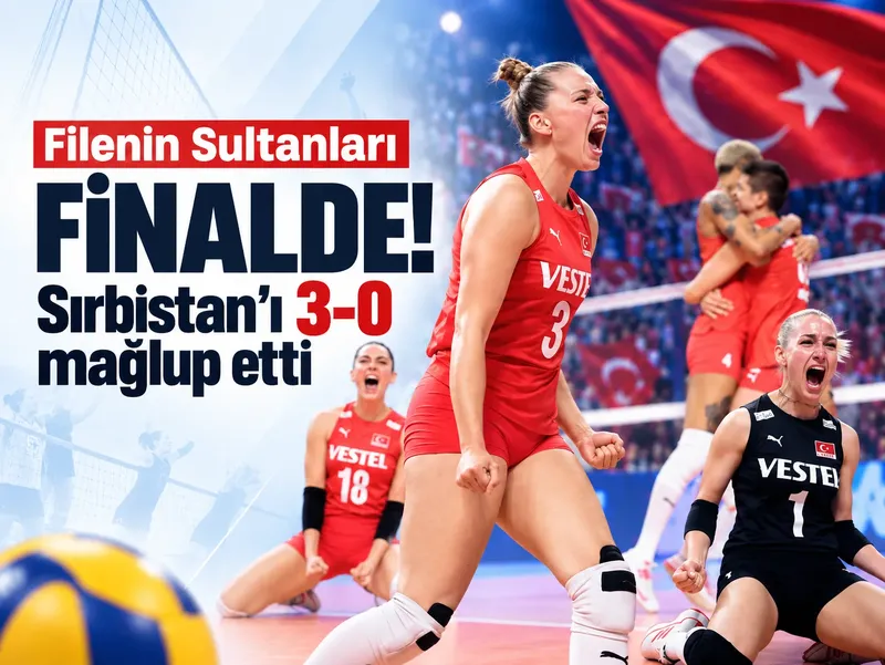 Filenin Sultanları finalde! Sırbistan’ı 3-0 mağlup etti