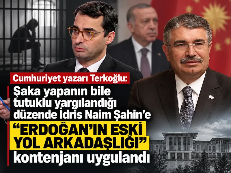 Cumhuriyet yazarı Terkoğlu: Şaka yapanın bile tutuklu yargılandığı düzende İdris Naim Şahin’e “Erdoğan’ın eski yol arkadaşlığı” kontenjanı uygulandı