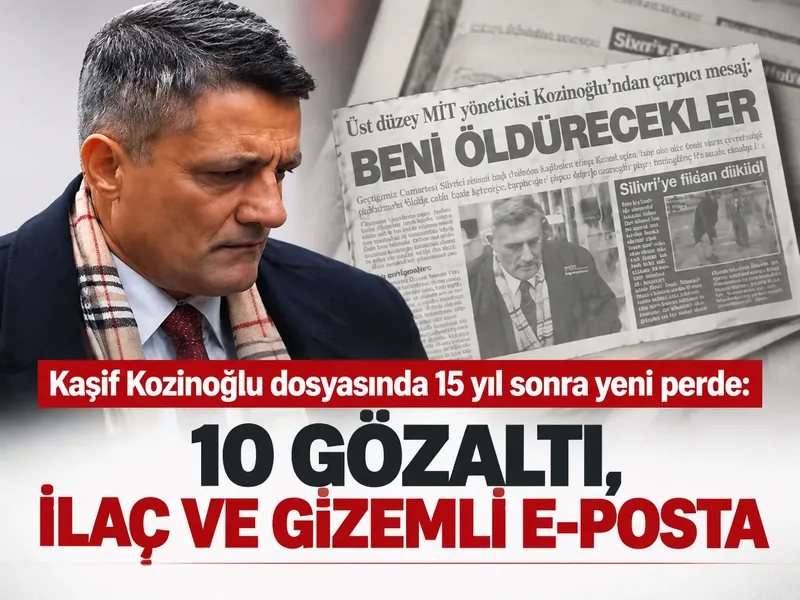 Kaşif Kozinoğlu dosyasında 15 yıl sonra yeni perde: 10 gözaltı, ilaç ve gizemli e-posta
