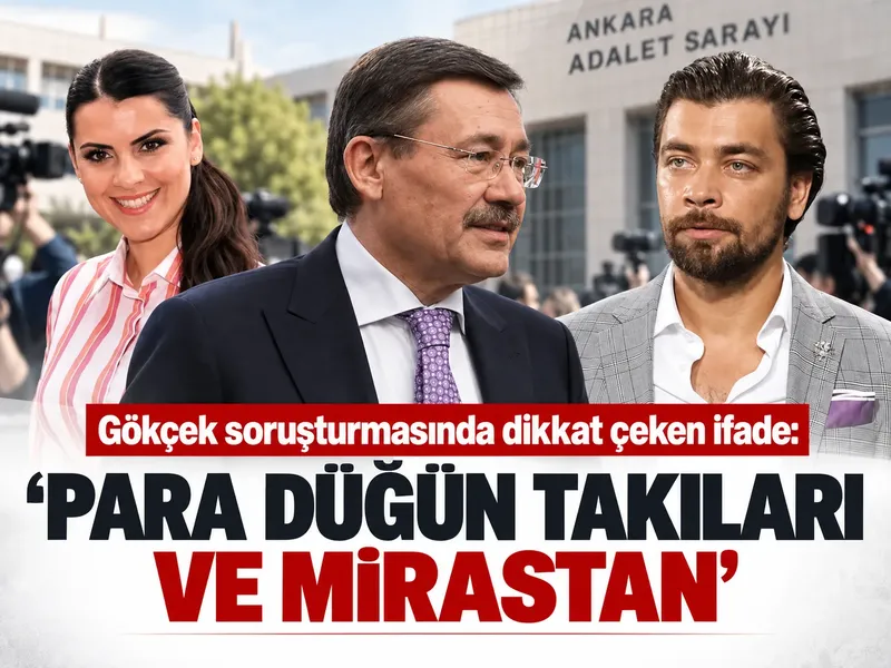 Gökçek soruşturmasında dikkat çeken ifade: ‘Para düğün takıları ve mirastan’