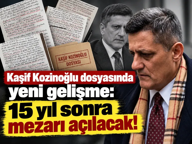 Kaşif Kozinoğlu dosyasında yeni gelişme: 15 yıl sonra mezarı açılacak!
