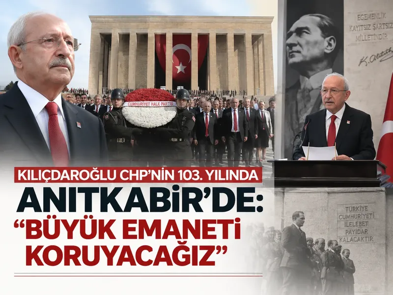 Kılıçdaroğlu CHP’nin 103. yılında Anıtkabir’de: “Büyük emaneti koruyacağız”