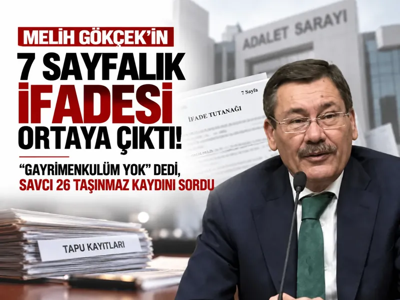 Melih Gökçek'in 7 sayfalık ifadesi ortaya çıktı! “Gayrimenkulüm yok” dedi, savcı 26 taşınmaz kaydını sordu