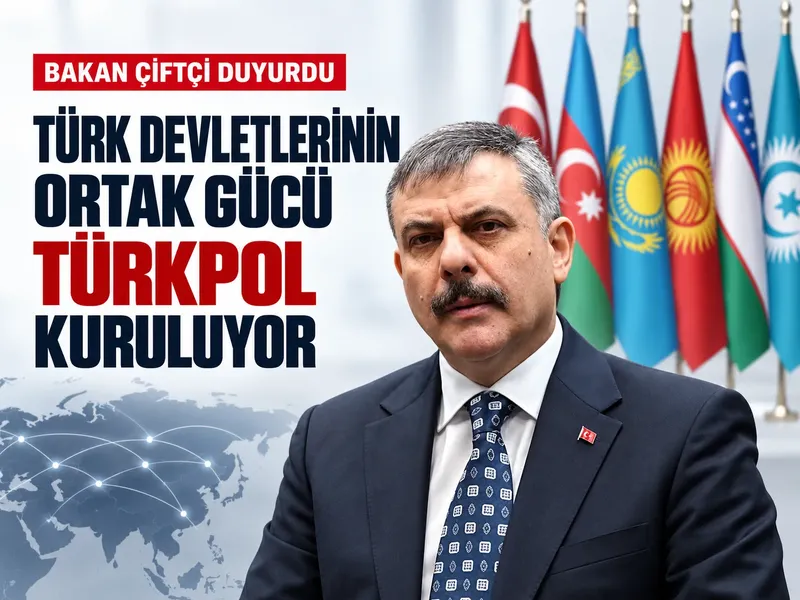 Bakan Çiftçi duyurdu: Türk devletlerinin ortak gücü TÜRKPOL kuruluyor