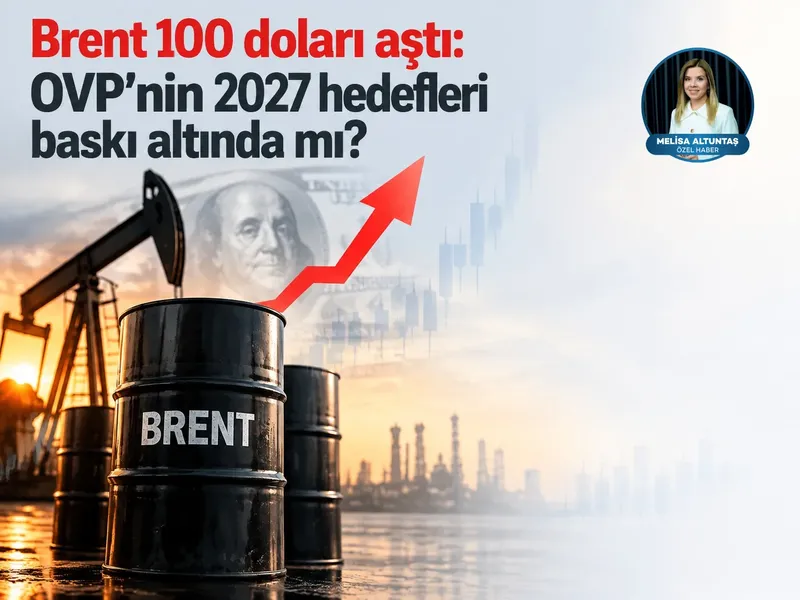 Brent 100 doları aştı: OVP’nin 2027 hedefleri baskı altında mı?