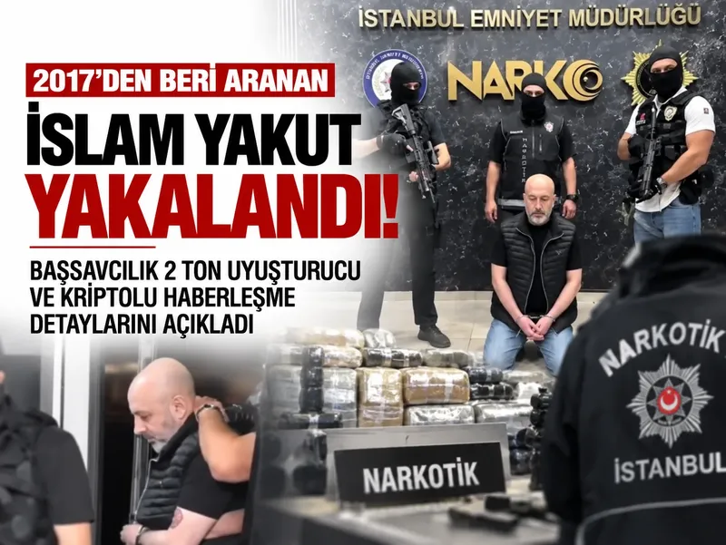 2017'den beri aranan İslam Yakut yakalandı! Başsavcılık 2 ton uyuşturucu ve kriptolu haberleşme detaylarını açıkladı