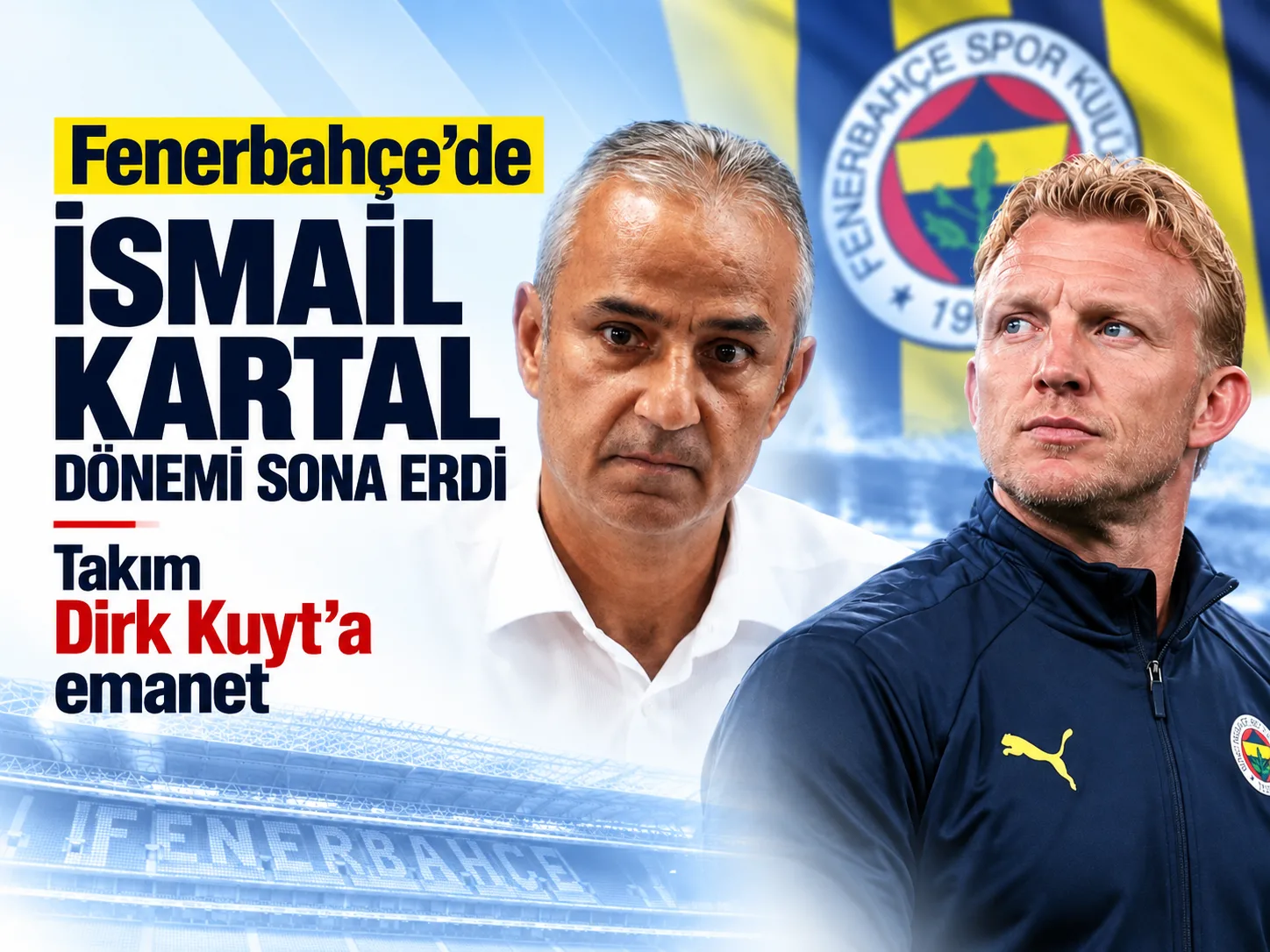 Fenerbahçe’de İsmail Kartal dönemi sona erdi: Takım Dirk Kuyt’a emanet